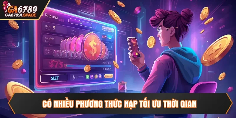 Có nhiều phương thức nạp tối ưu thời gian