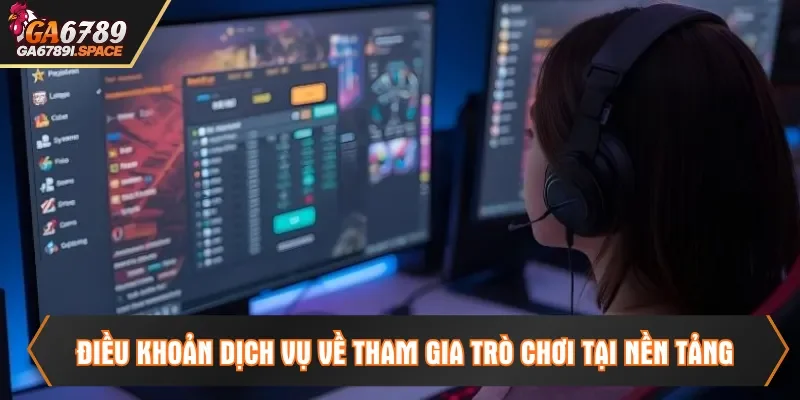 Điều khoản dịch vụ về tham gia trò chơi tại nền tảng