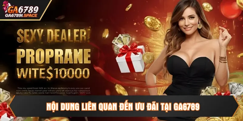 Nội dung liên quan đến ưu đãi tại Ga6789