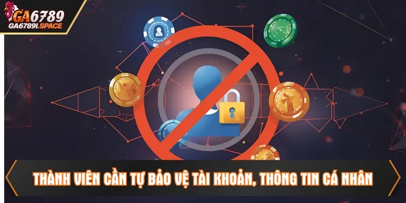 Thành viên cần tự bảo vệ tài khoản, thông tin cá nhân