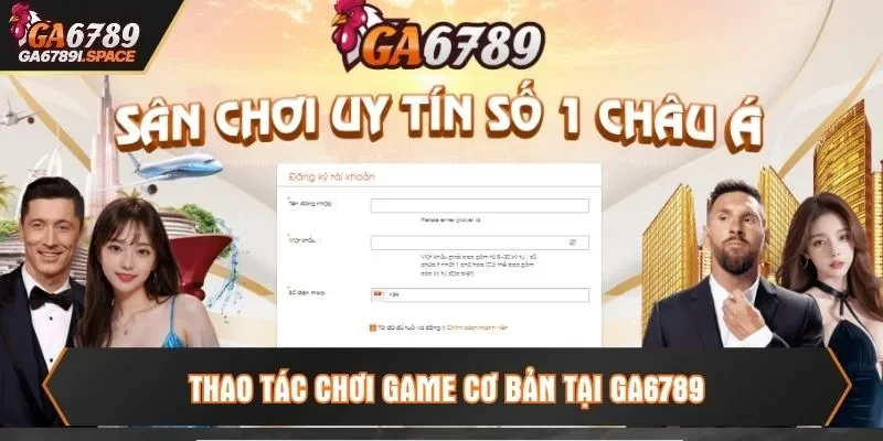 Thao tác chơi game cơ bản tại Ga6789